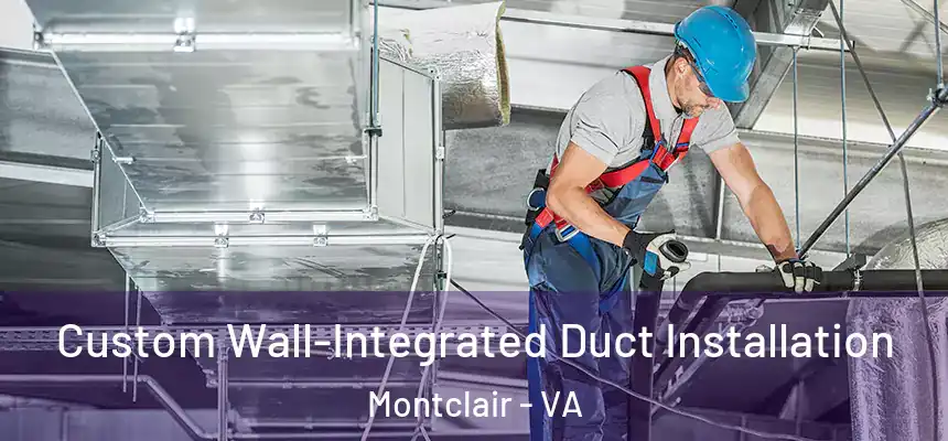  Custom Wall-Integrated Duct Installation Montclair - VA