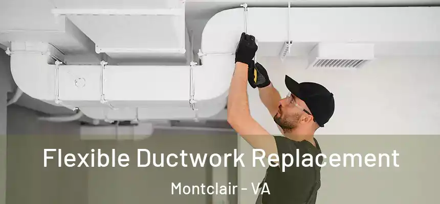 Flexible Ductwork Replacement Montclair - VA