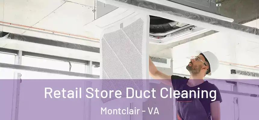 Retail Store Duct Cleaning Montclair - VA