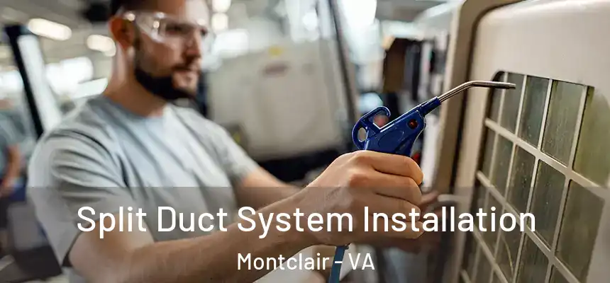 Split Duct System Installation Montclair - VA