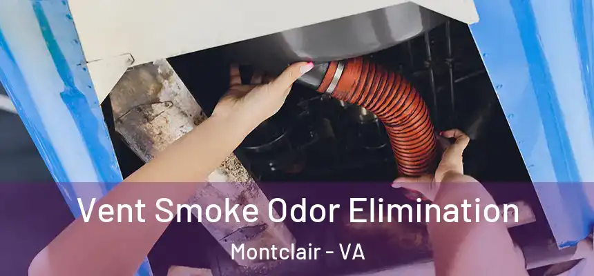  Vent Smoke Odor Elimination Montclair - VA